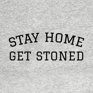 Stay Home, Get Stoned T-Shirt